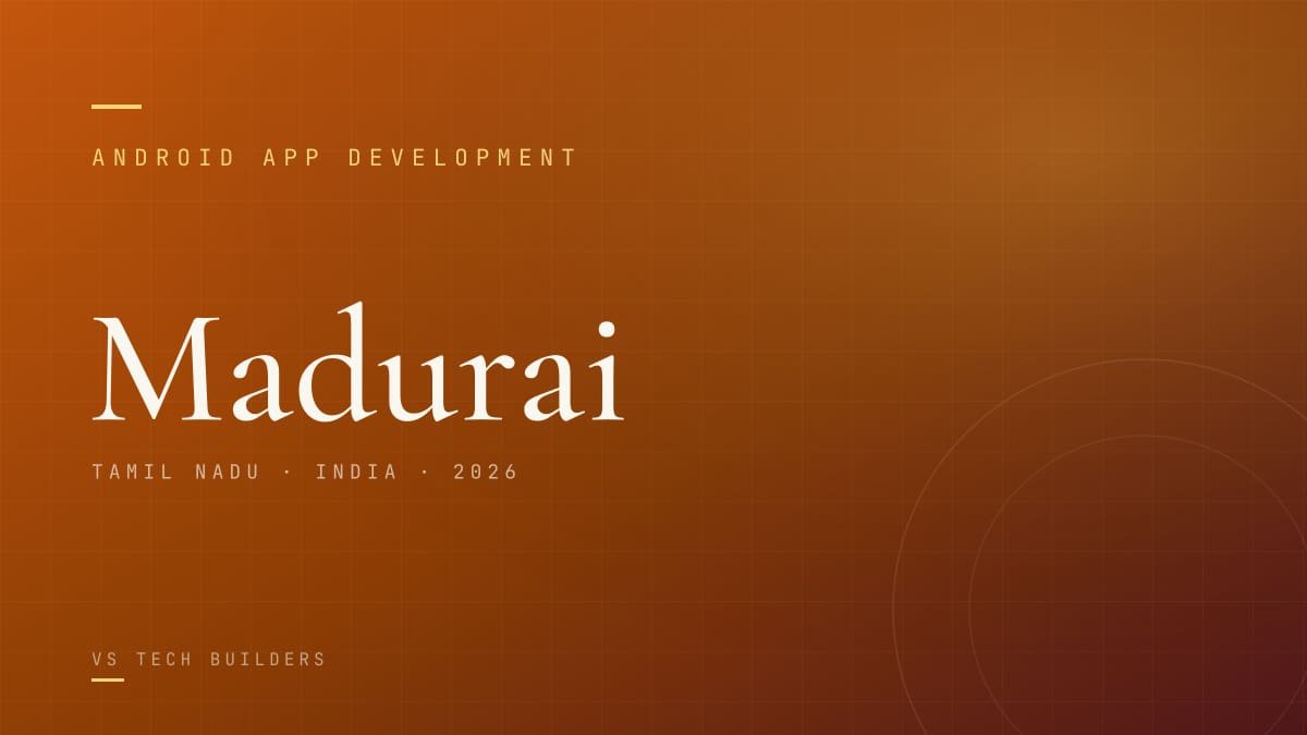 Android App Development in Madurai: Costs, Process, and When It Makes Sense (2026)