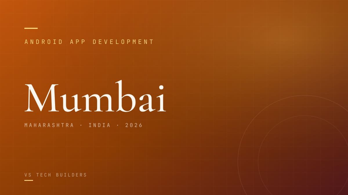 Android App Development in Mumbai: Costs, Process, and When It Makes Sense (2026)